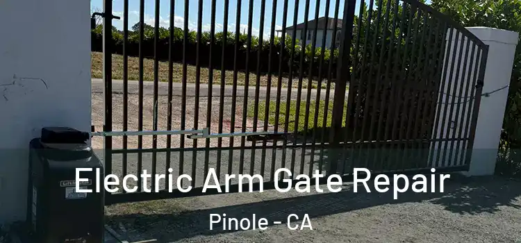  Electric Arm Gate Repair Pinole - CA