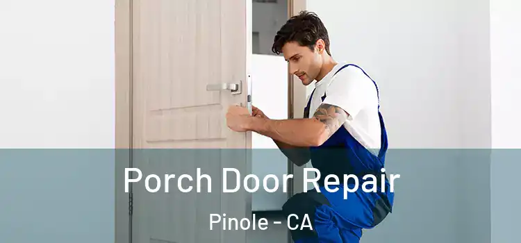  Porch Door Repair Pinole - CA